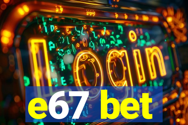 e67 bet